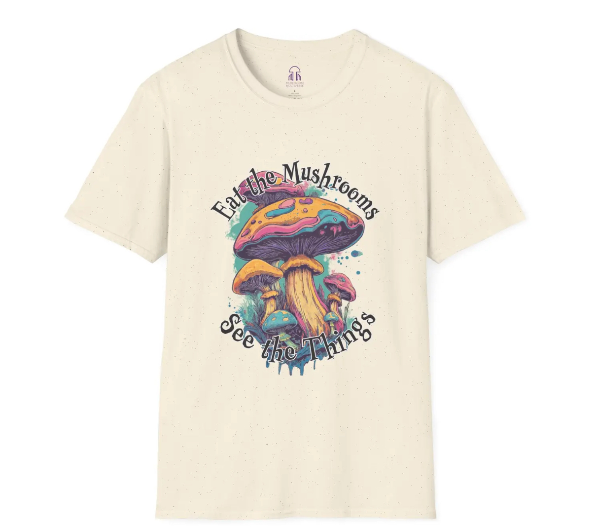 Eat The Mushrooms Tee